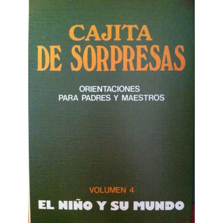 CAJITA DE SORPRESAS. ORIENTACIONES PARA PADRES Y MAESTROS. Volumen 4: El niño y su mindo.